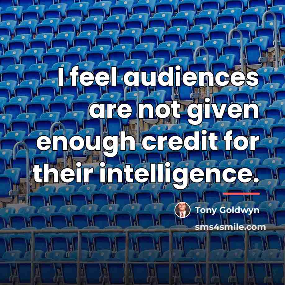 “I feel audiences are not given enough credit for their…” quote by Tony Goldwyn