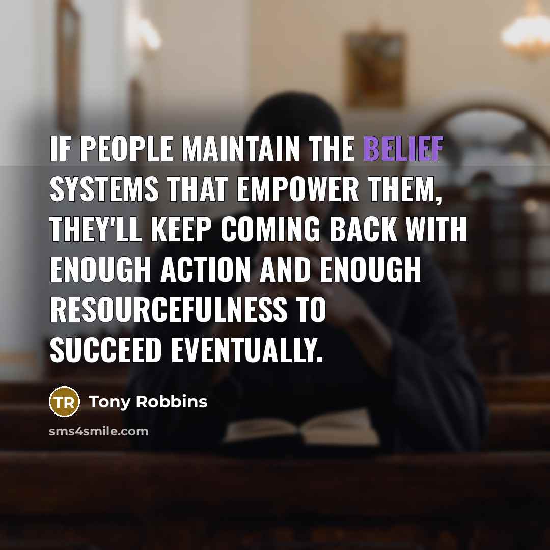 “If people maintain the belief systems that empower them, they'll…” quote by Tony Robbins