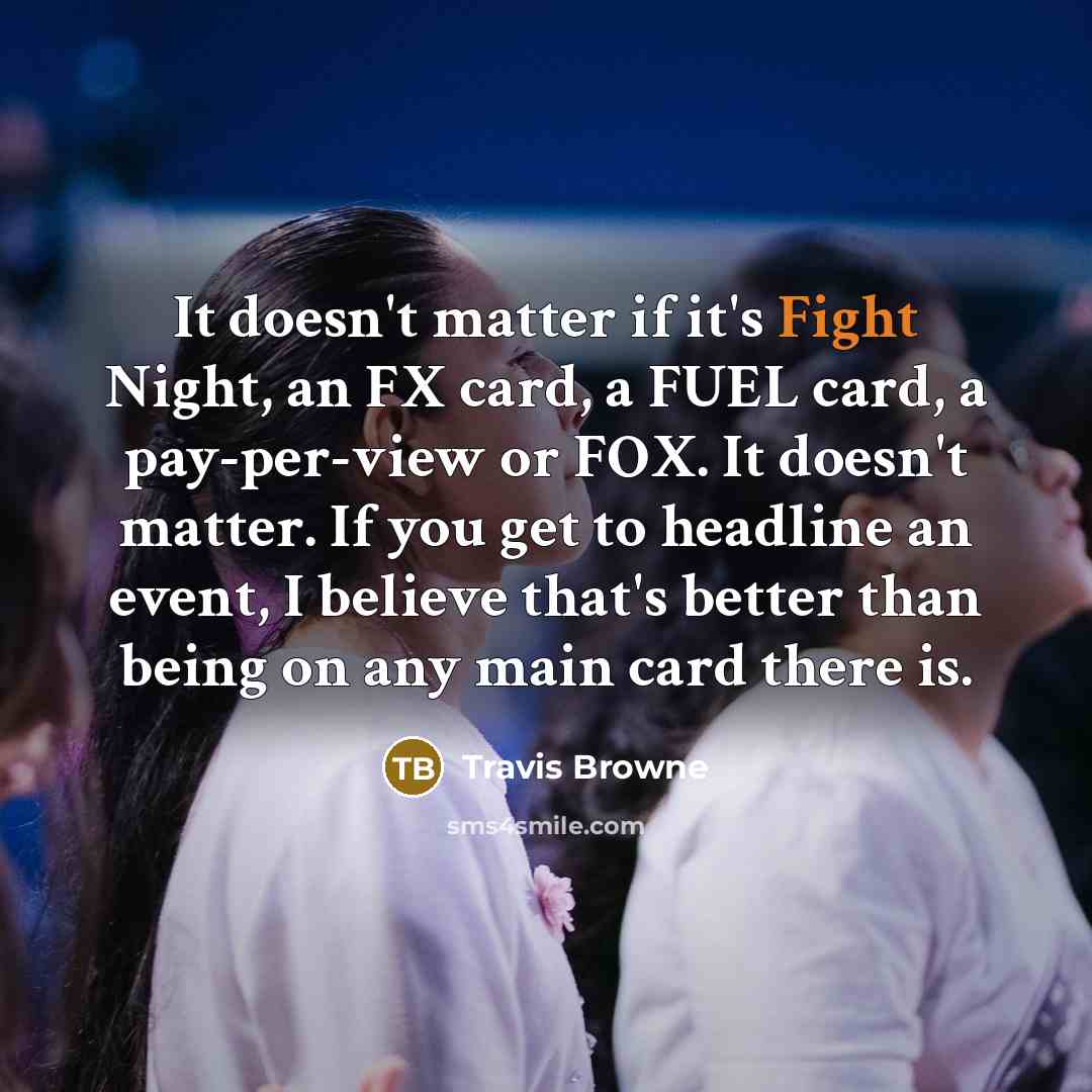 “It doesn't matter if it's Fight Night, an FX card,…” quote by Travis Browne