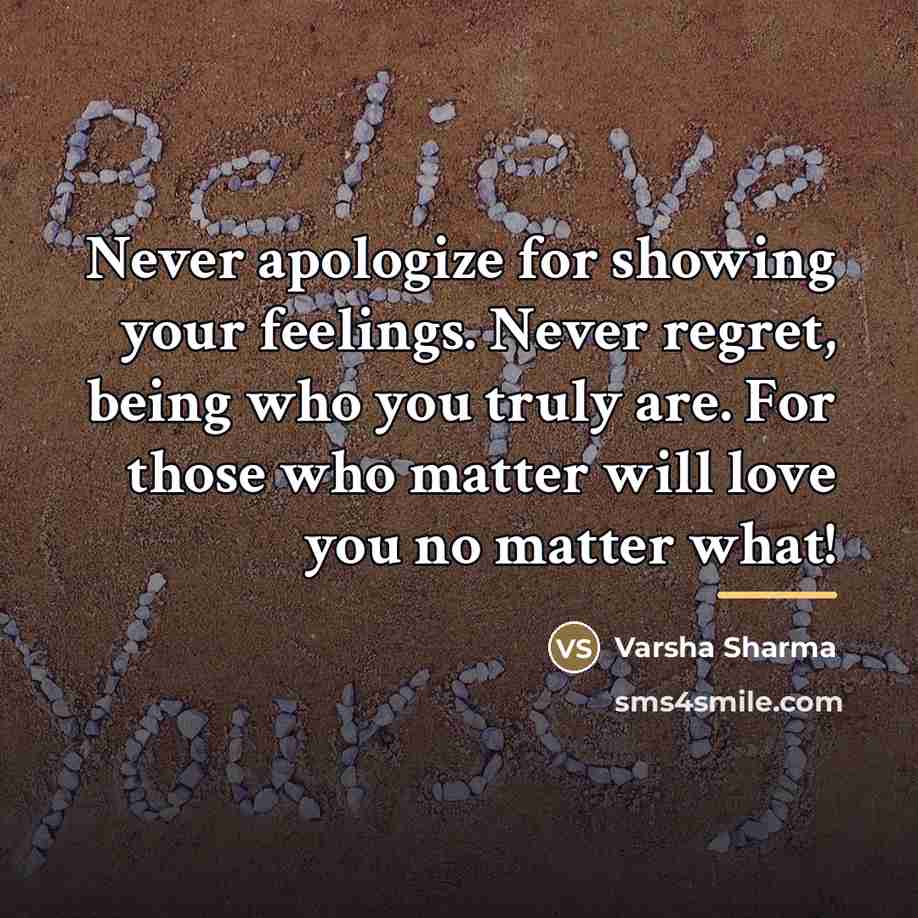 “Never apologize for showing your feelings. Never regret, being who…” quote by Varsha Sharma