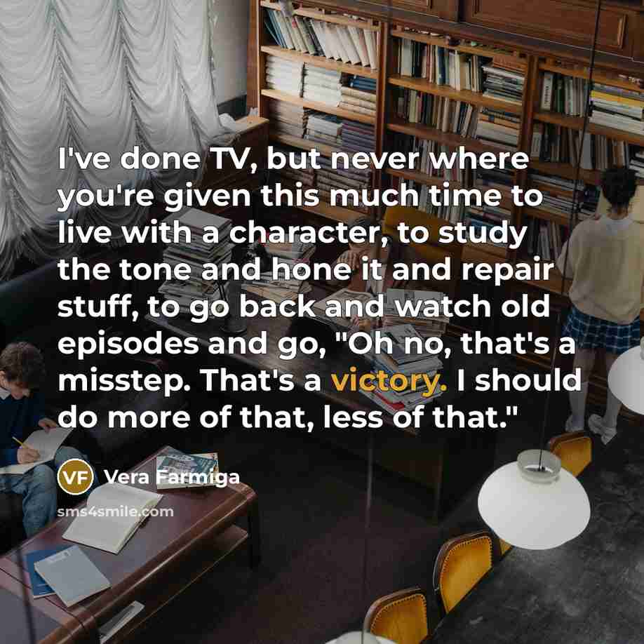 “I've done TV, but never where you're given this much…” quote by Vera Farmiga
