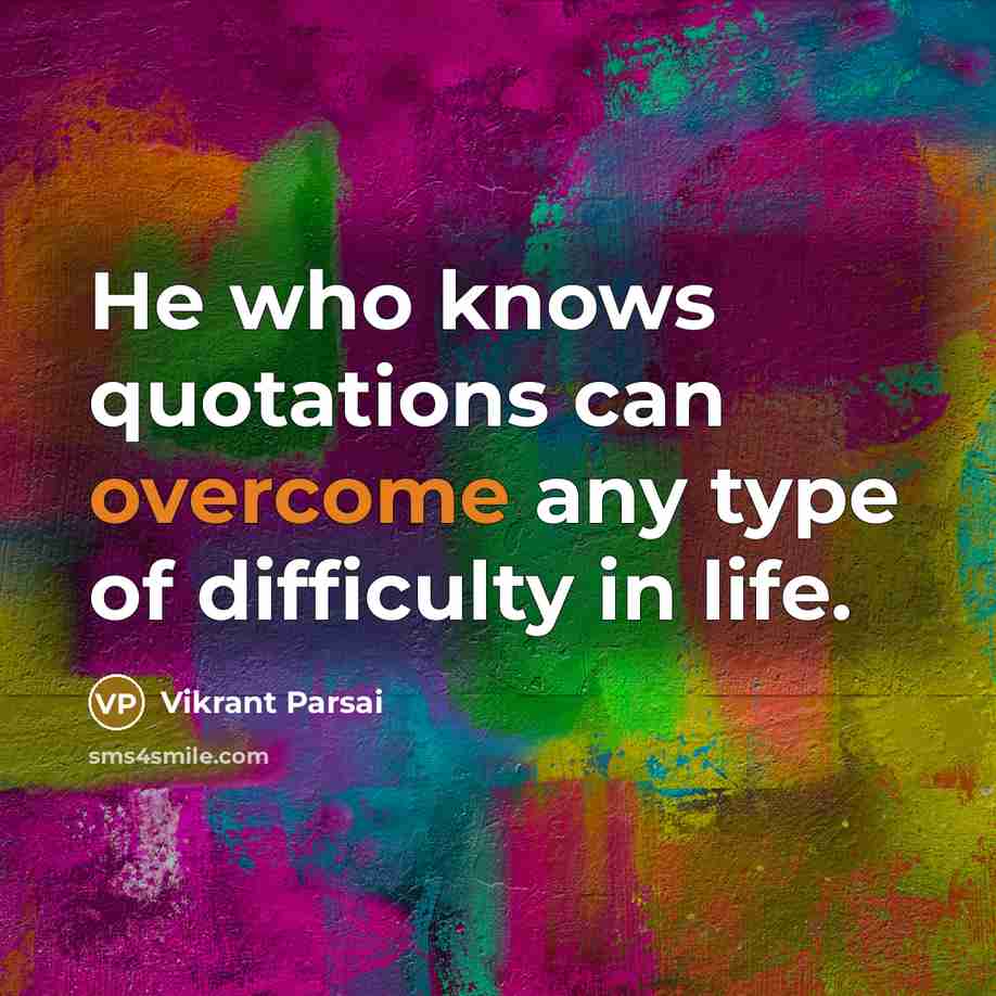 “He who knows quotations can overcome any type of difficulty…” quote by Vikrant Parsai