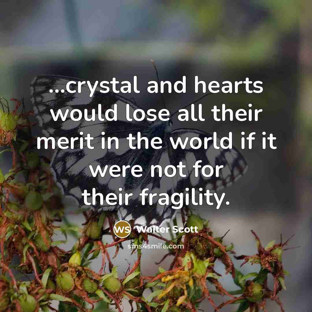“...crystal and hearts would lose all their merit in the…” quote by Walter Scott