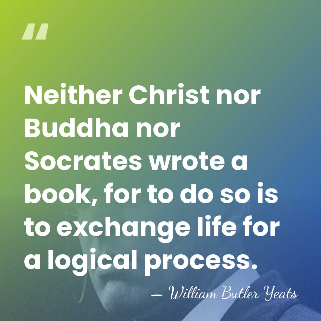 Neither Christ nor Buddha nor Socrates wrote a book, for to do&hellip; - William Butler Yeats