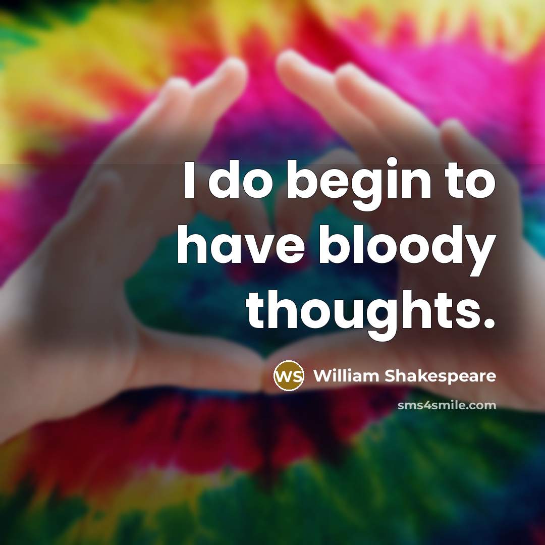 “I do begin to have bloody thoughts.…” quote by William Shakespeare