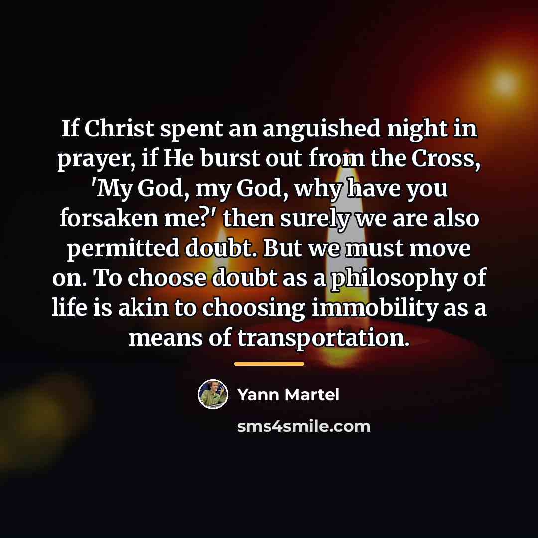 “If Christ spent an anguished night in prayer, if He…” quote by Yann Martel
