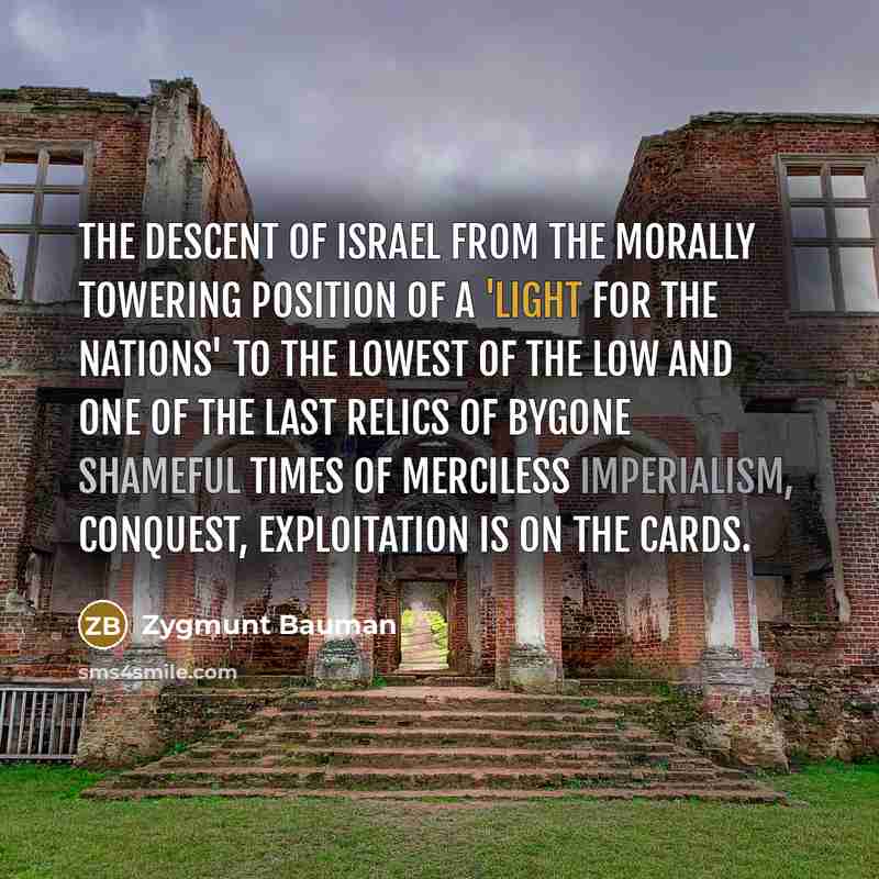 “The descent of Israel from the morally towering position of…” quote by Zygmunt Bauman