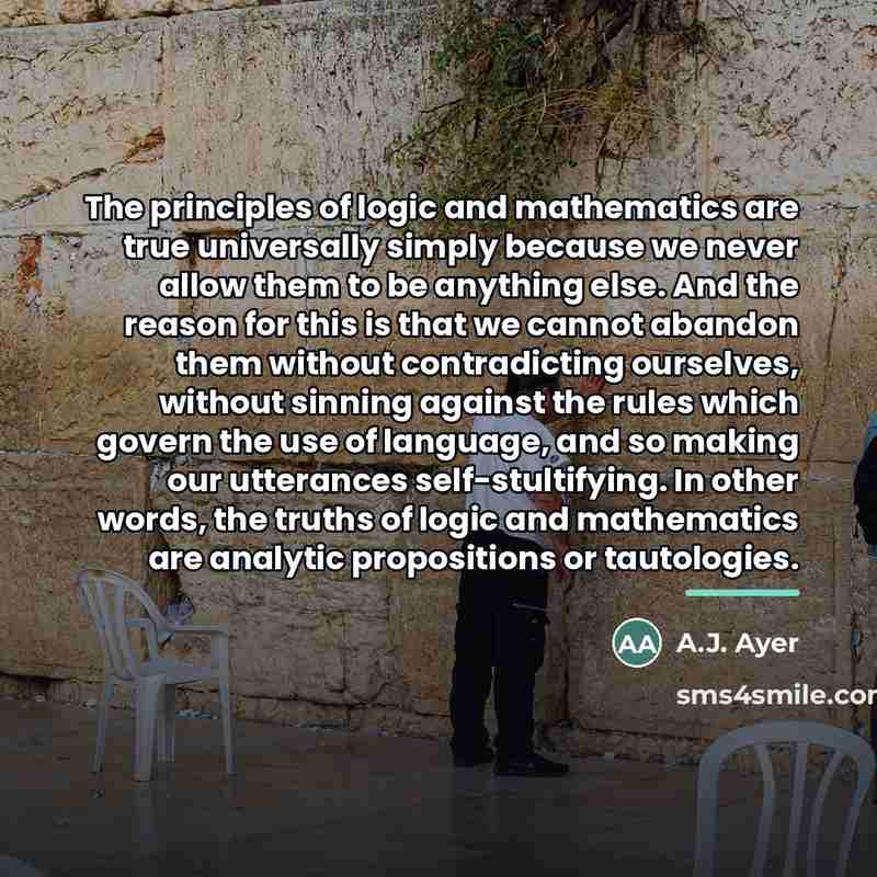 “The principles of logic and mathematics are true universally simply…” quote by A.J. Ayer