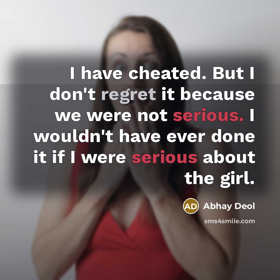 “I have cheated. But I don't regret it because we…” quote by Abhay Deol