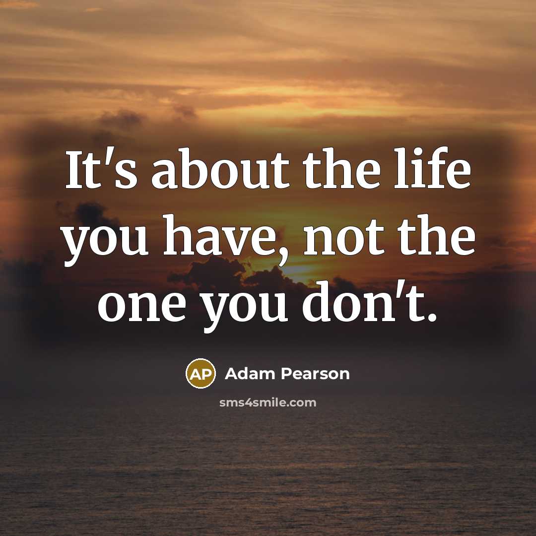 “It's about the life you have, not the one you…” quote by Adam Pearson