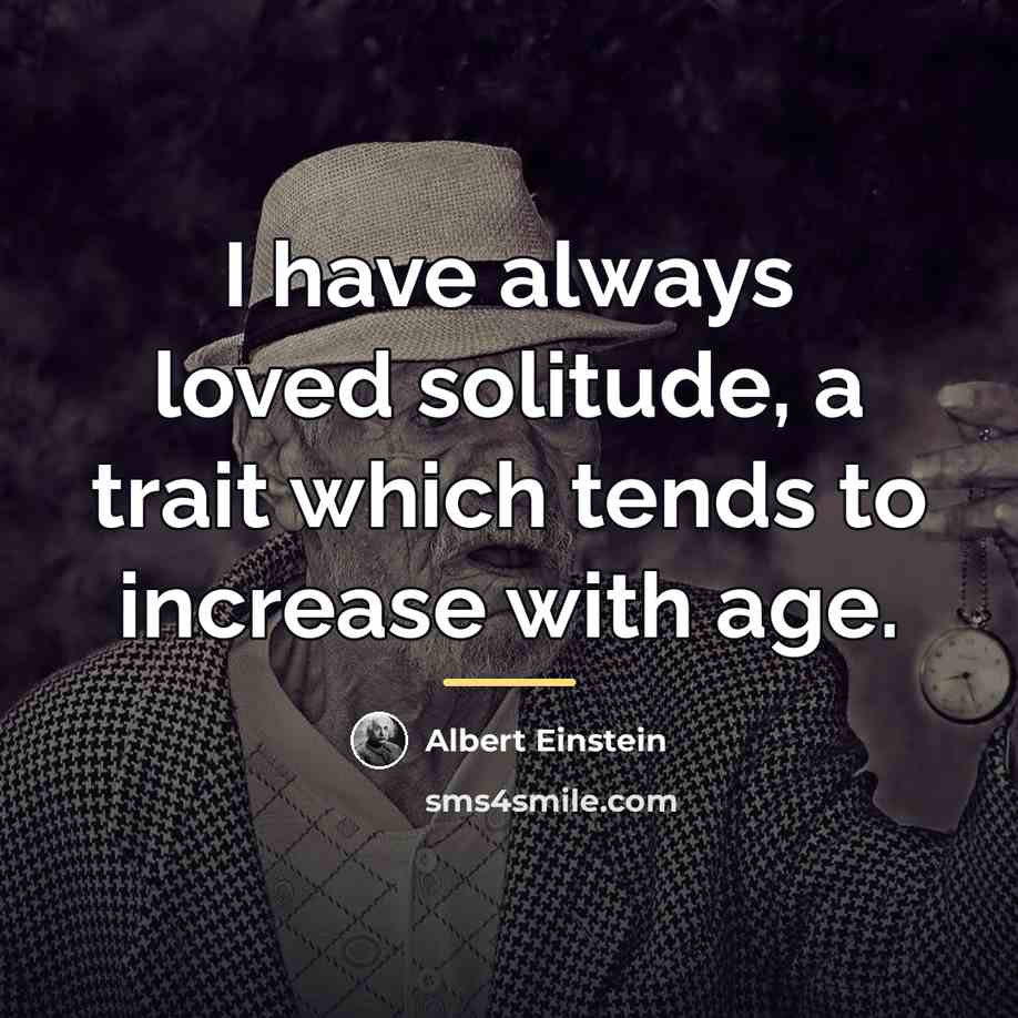“I have always loved solitude, a trait which tends to…” quote by Albert Einstein