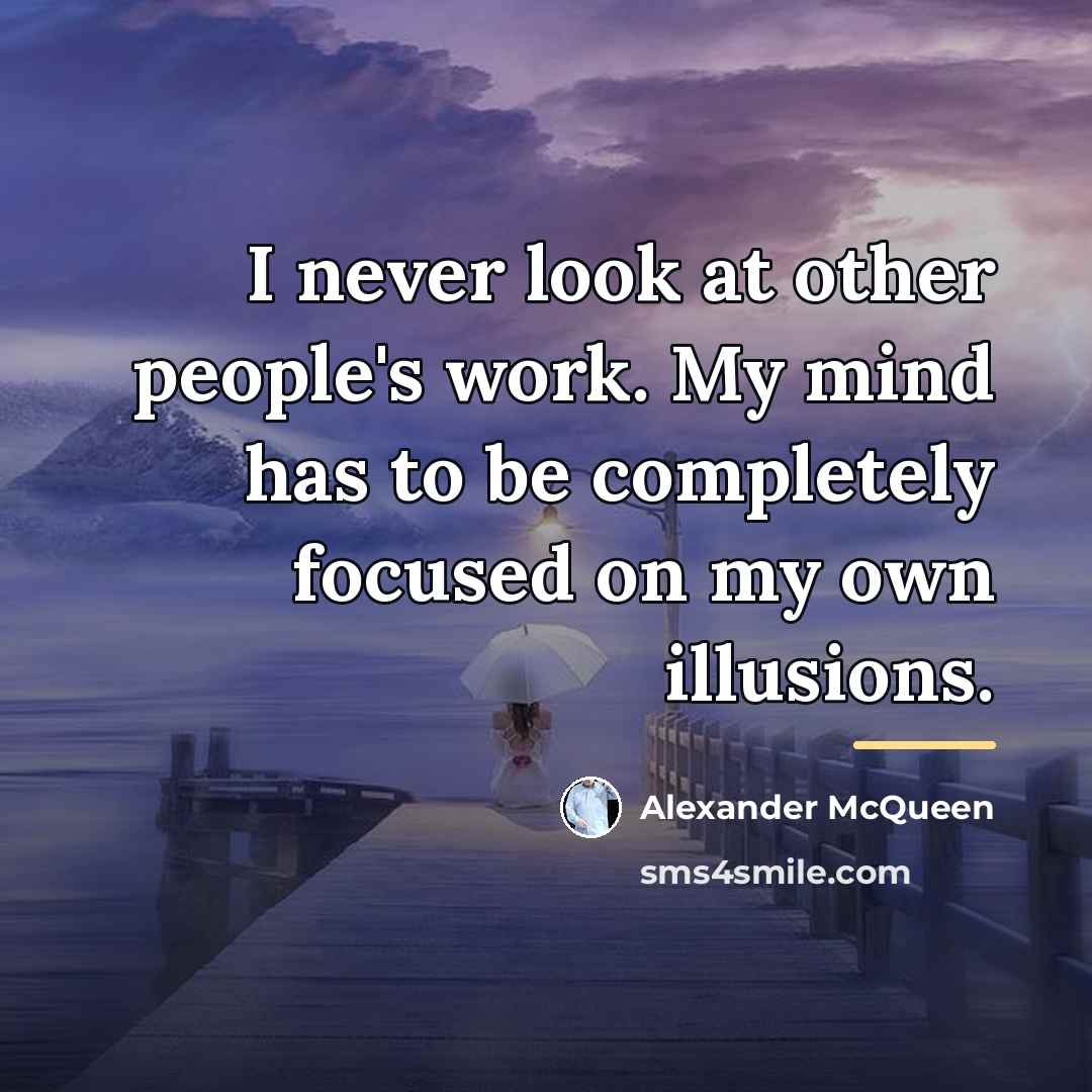 “I never look at other people's work. My mind has…” quote by Alexander McQueen