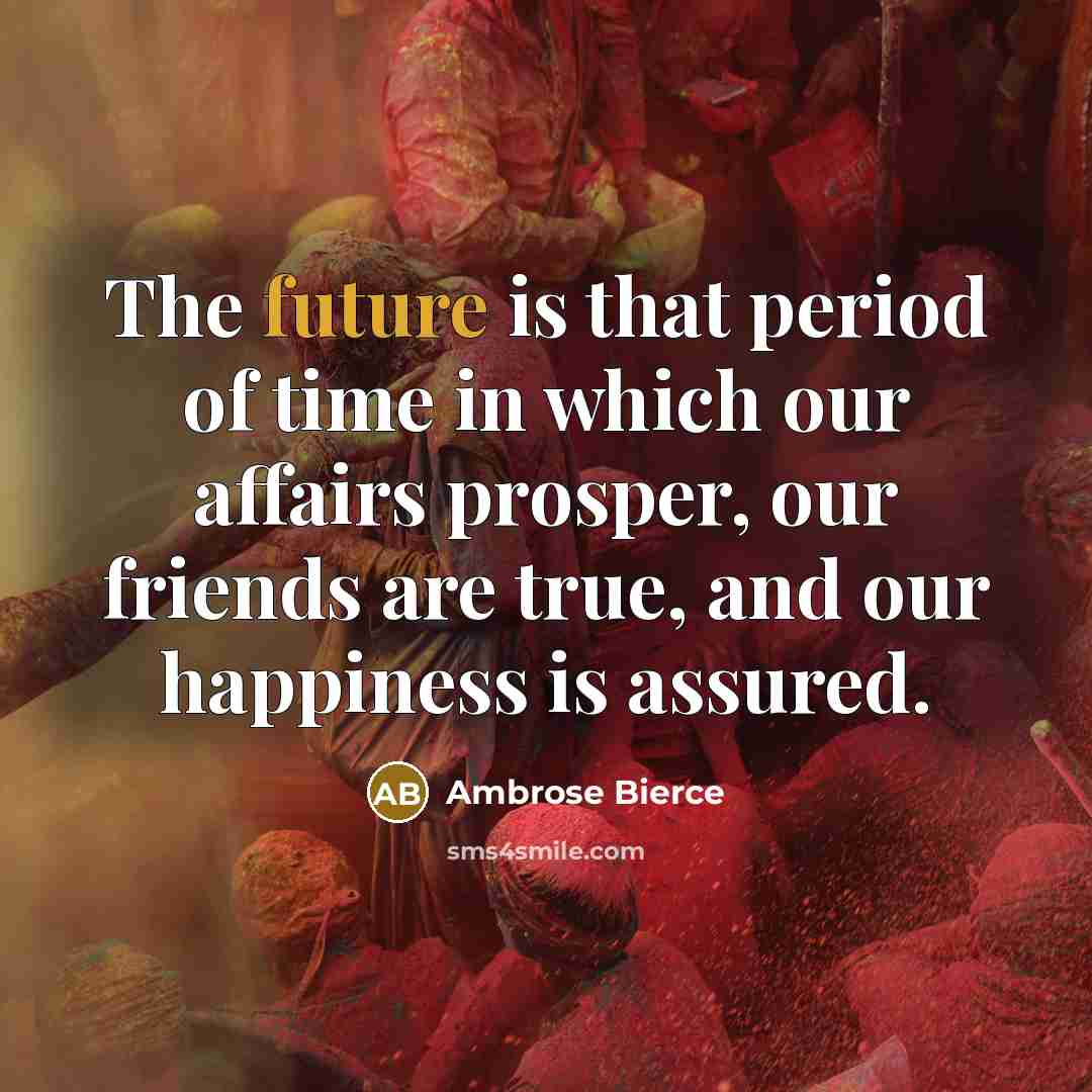 “The future is that period of time in which our…” quote by Ambrose Bierce