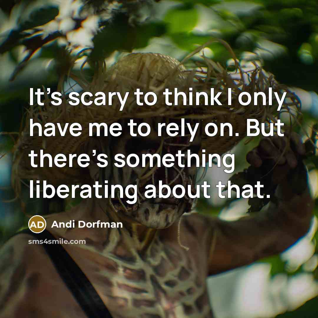 “It's scary to think I only have me to rely…” quote by Andi Dorfman