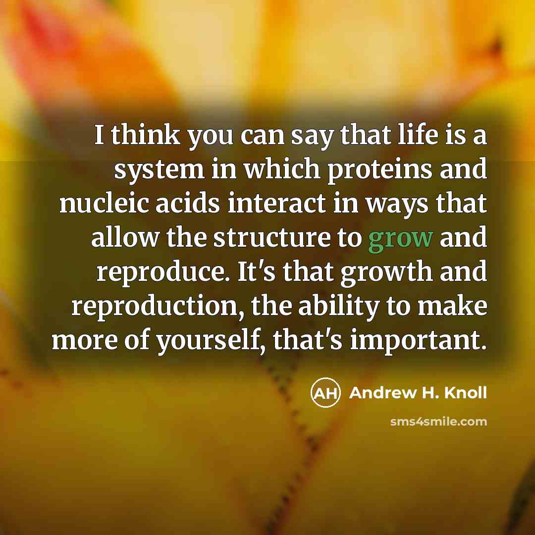“I think you can say that life is a system…” quote by Andrew H. Knoll