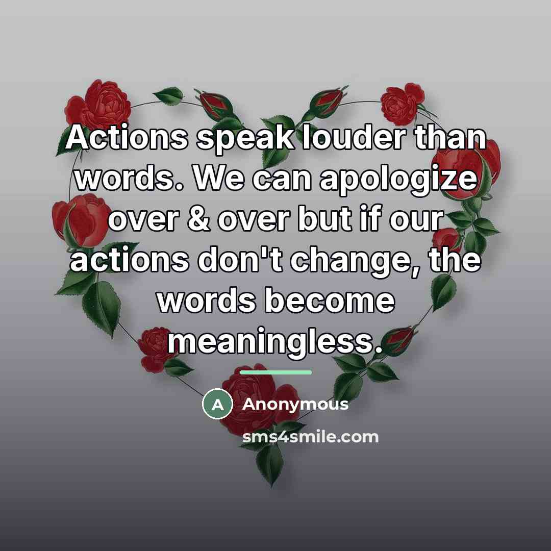 “Actions speak louder than words. We can apologize over &…” quote by Anonymous