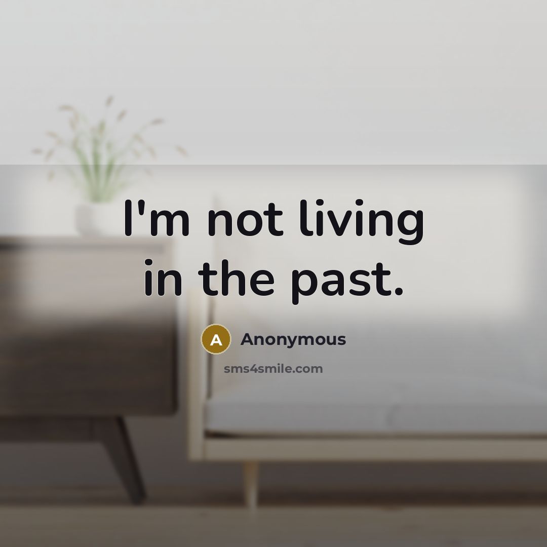 “I'm not living in the past.…” quote by Anonymous