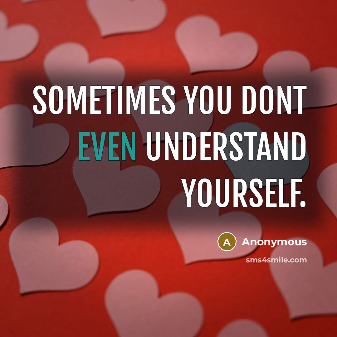 “Sometimes you dont even understand yourself.…” quote by Anonymous