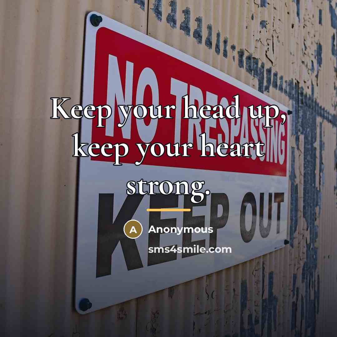 “Keep your head up, keep your heart strong.…” quote by Anonymous