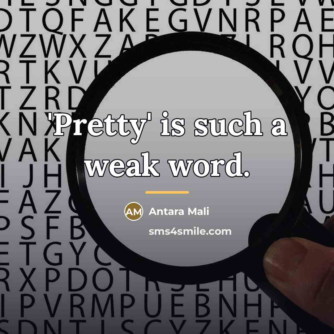 “'Pretty' is such a weak word.…” quote by Antara Mali