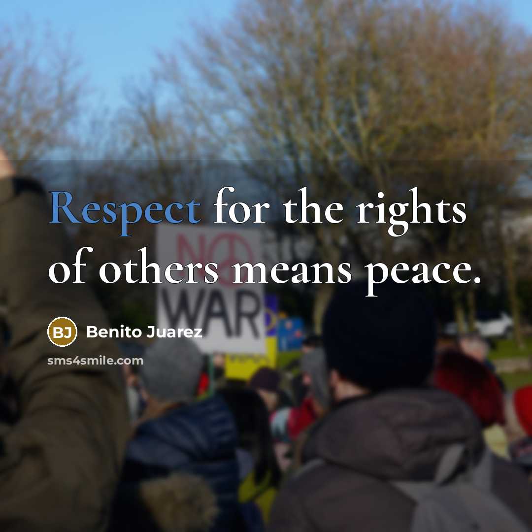 “Respect for the rights of others means peace.…” quote by Benito Juarez