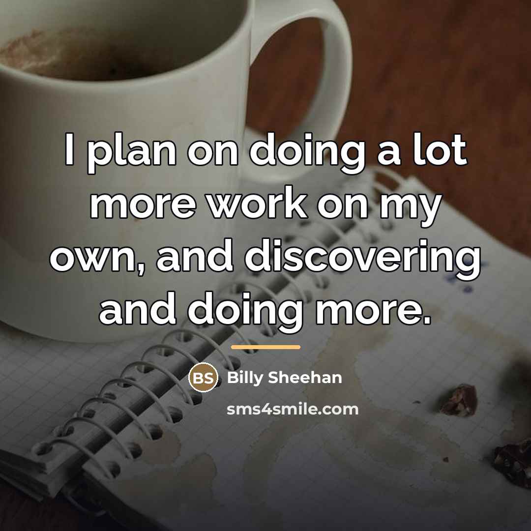 “I plan on doing a lot more work on my…” quote by Billy Sheehan