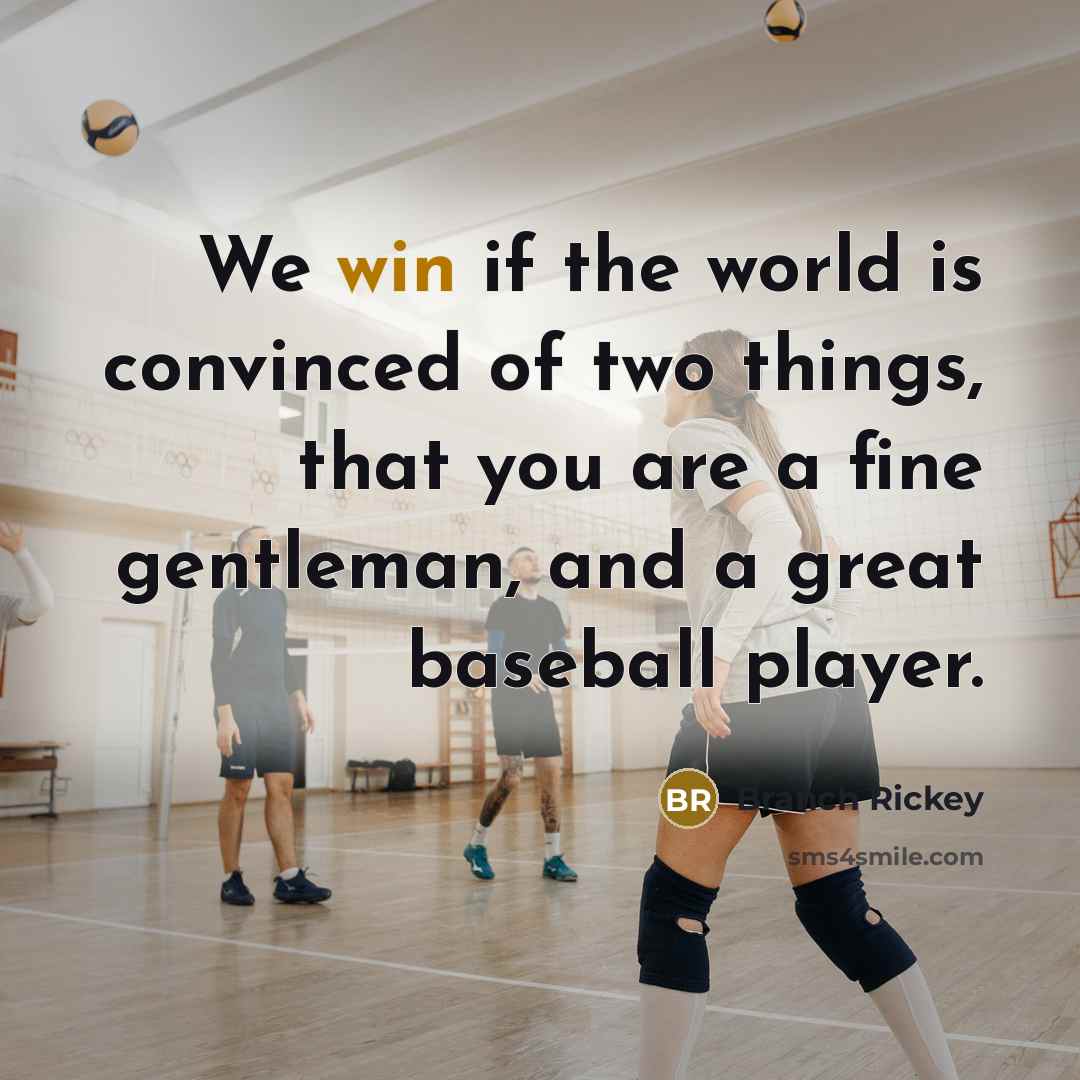 “We win if the world is convinced of two things,…” quote by Branch Rickey