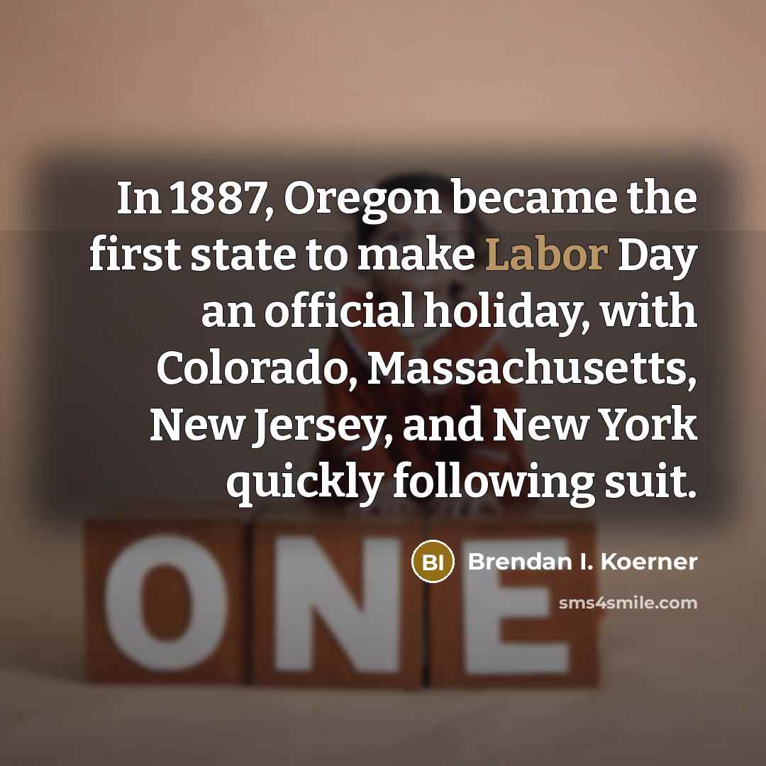 “In 1887, Oregon became the first state to make Labor…” quote by Brendan I. Koerner