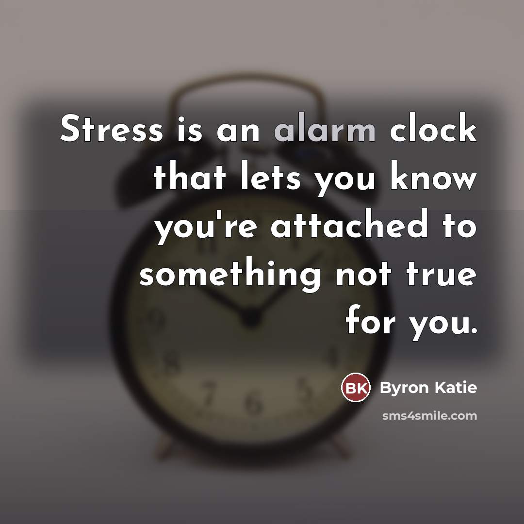 “Stress is an alarm clock that lets you know you're…” quote by Byron Katie