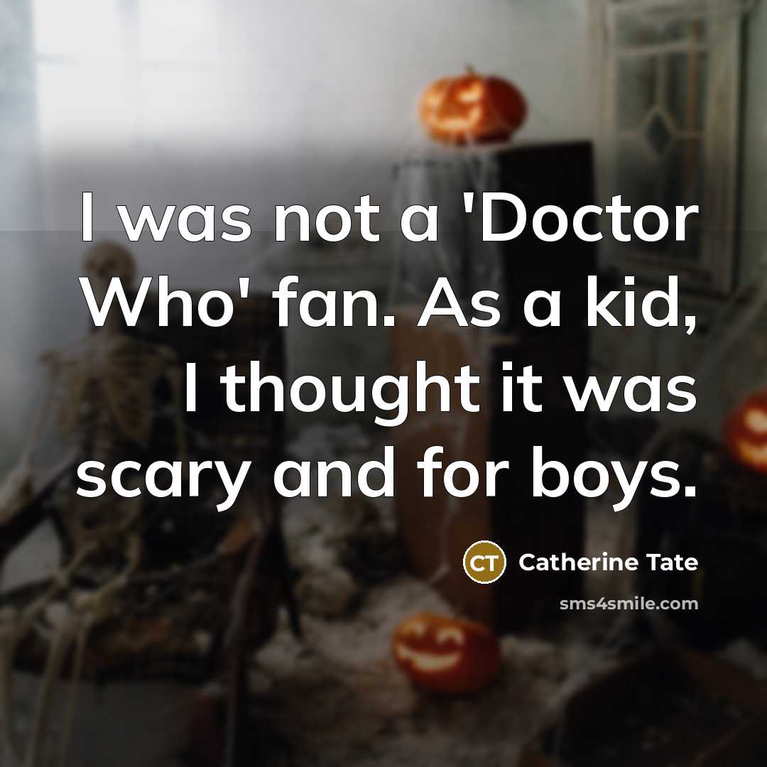 “I was not a 'Doctor Who' fan. As a kid,…” quote by Catherine Tate