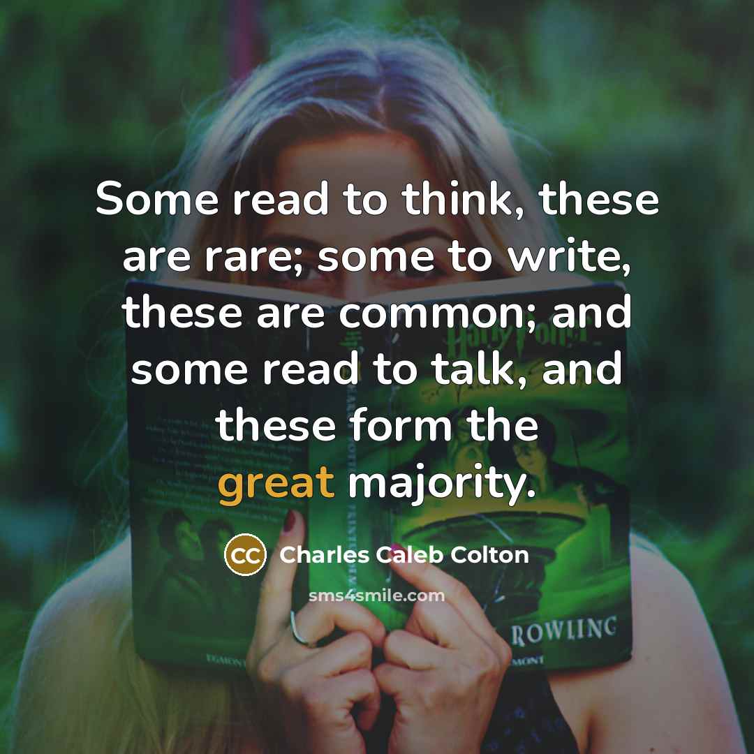 “Some read to think, these are rare; some to write,…” quote by Charles Caleb Colton