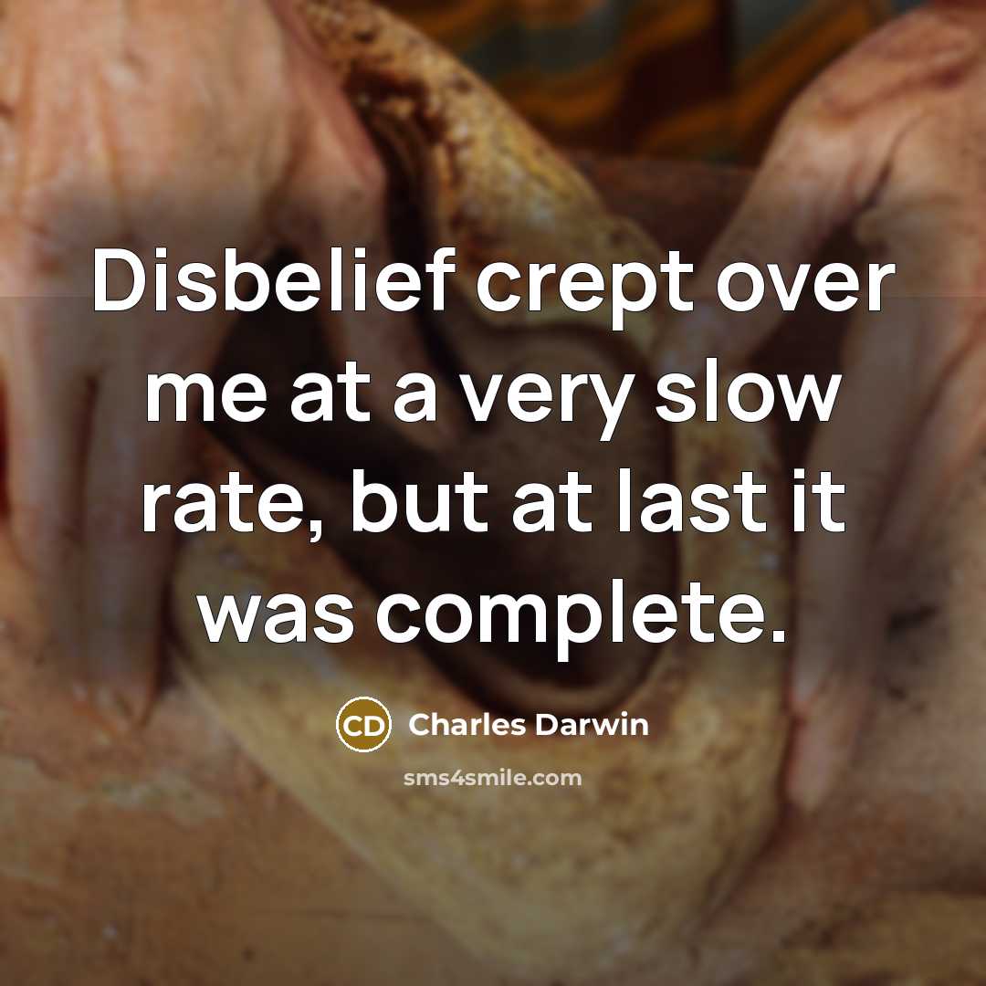 “Disbelief crept over me at a very slow rate, but…” quote by Charles Darwin