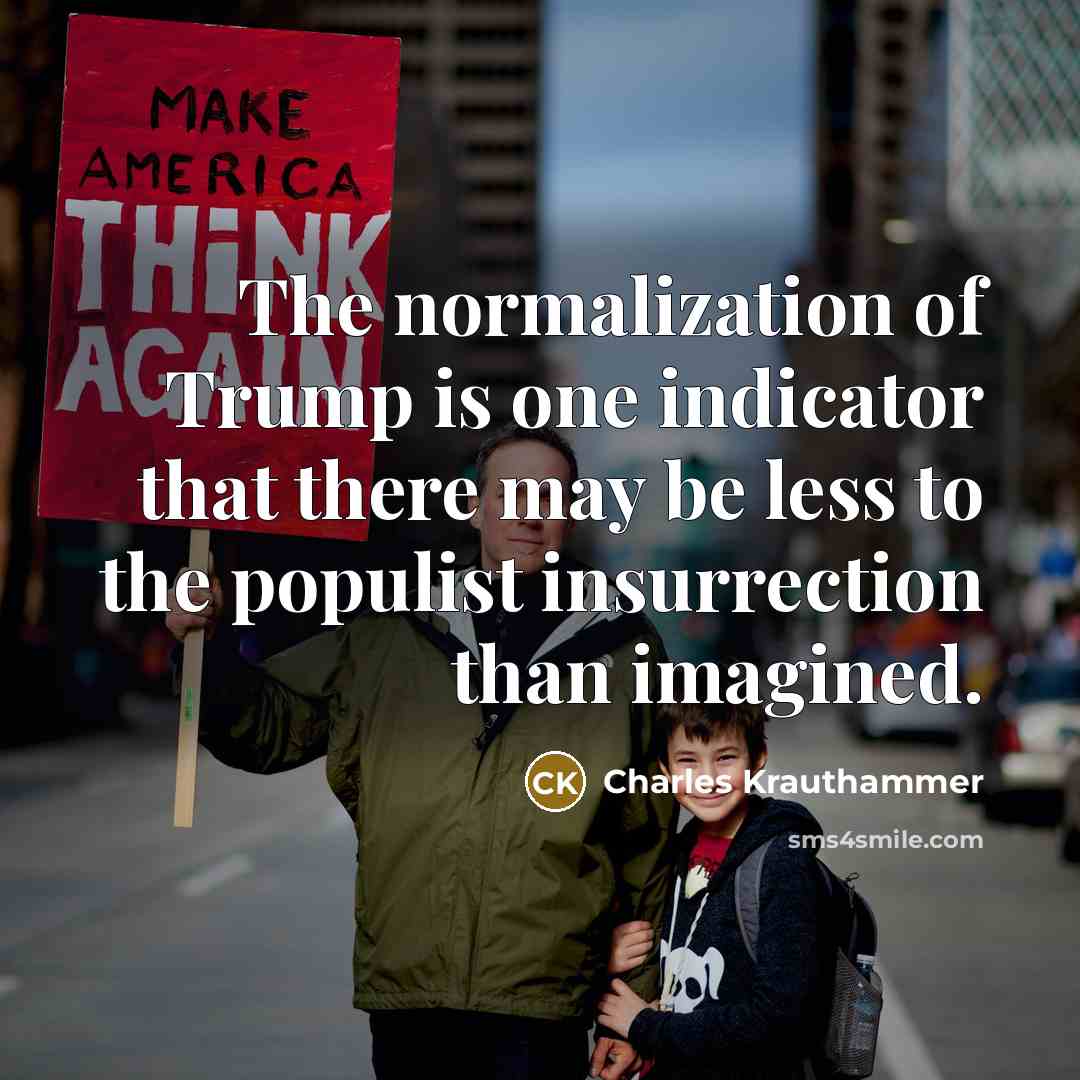 “The normalization of Trump is one indicator that there may…” quote by Charles Krauthammer