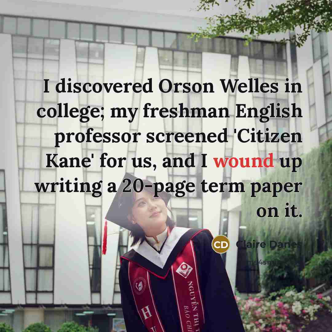 “I discovered Orson Welles in college; my freshman English professor…” quote by Claire Danes