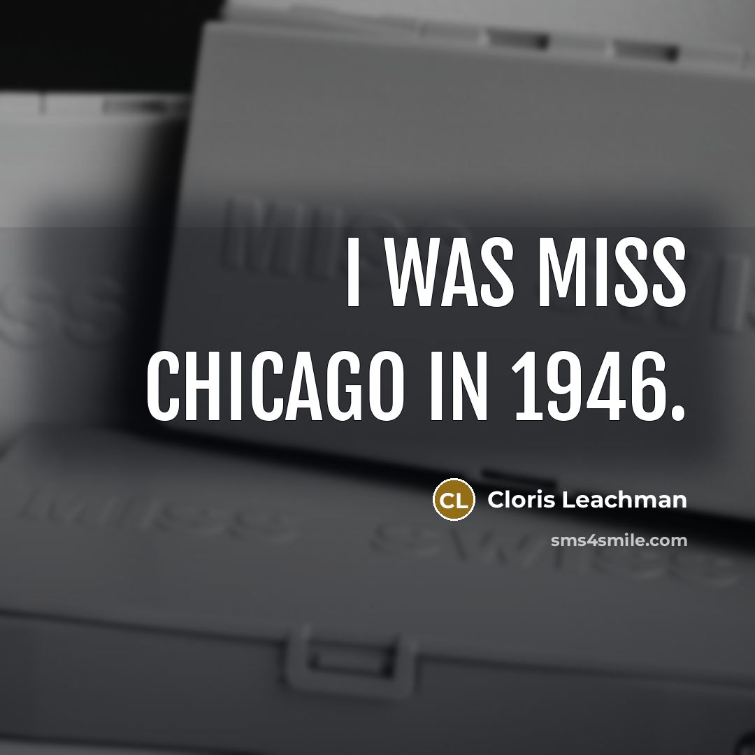 “I was Miss Chicago in 1946.…” quote by Cloris Leachman