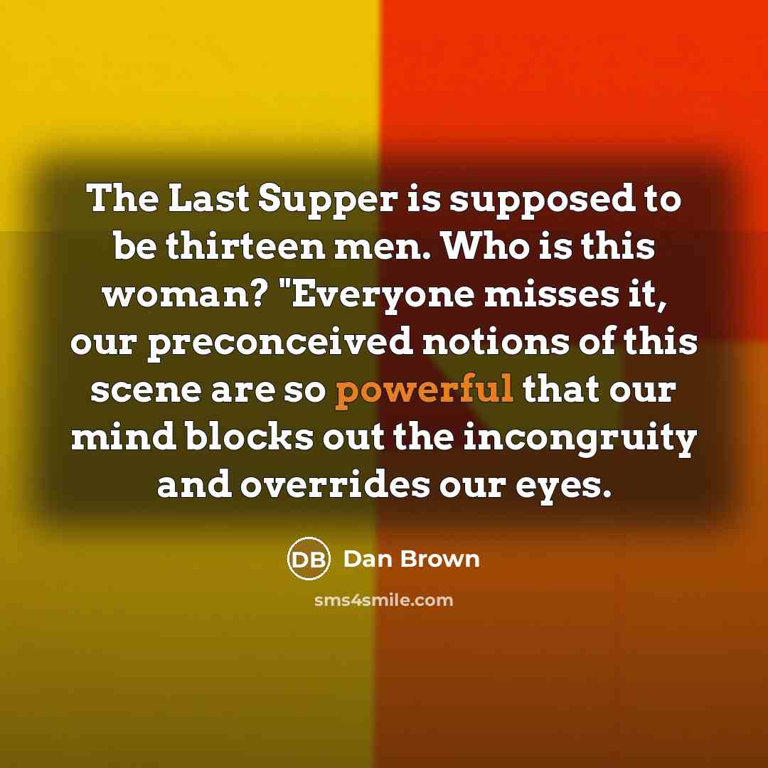 “The Last Supper is supposed to be thirteen men. Who…” quote by Dan Brown