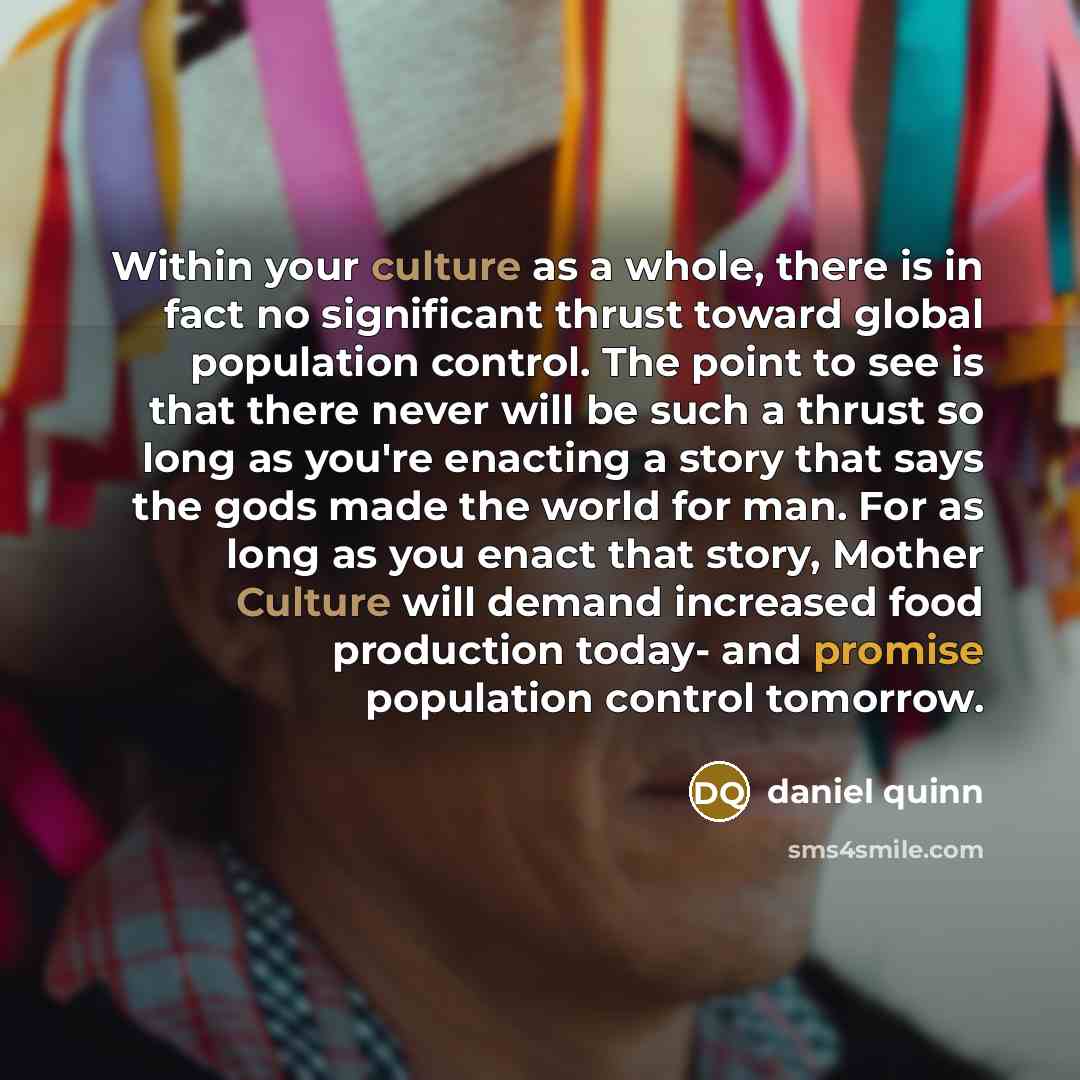 “Within your culture as a whole, there is in fact…” quote by Daniel Quinn