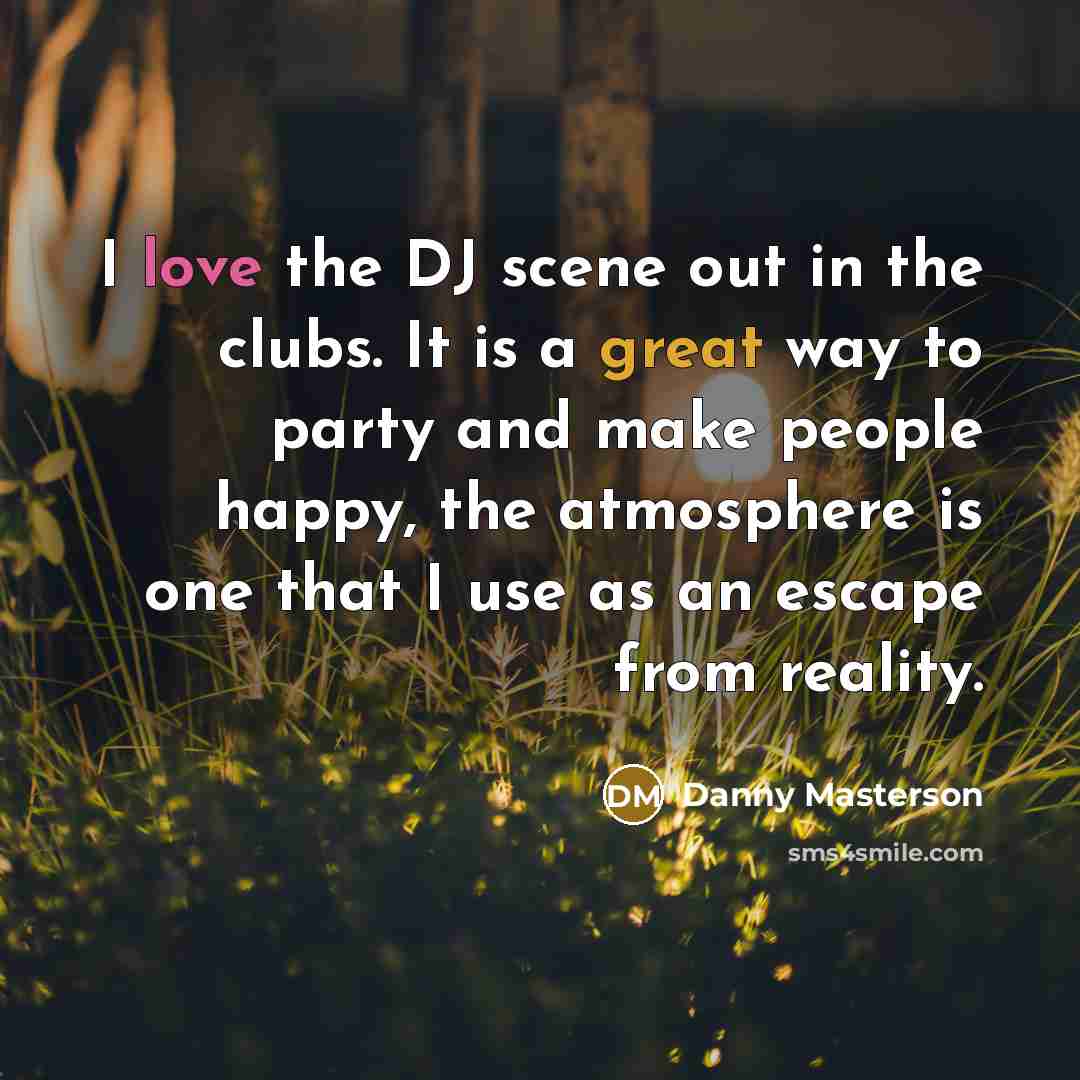 “I love the DJ scene out in the clubs. It…” quote by Danny Masterson