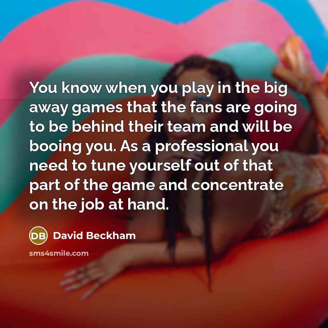 “You know when you play in the big away games…” quote by David Beckham
