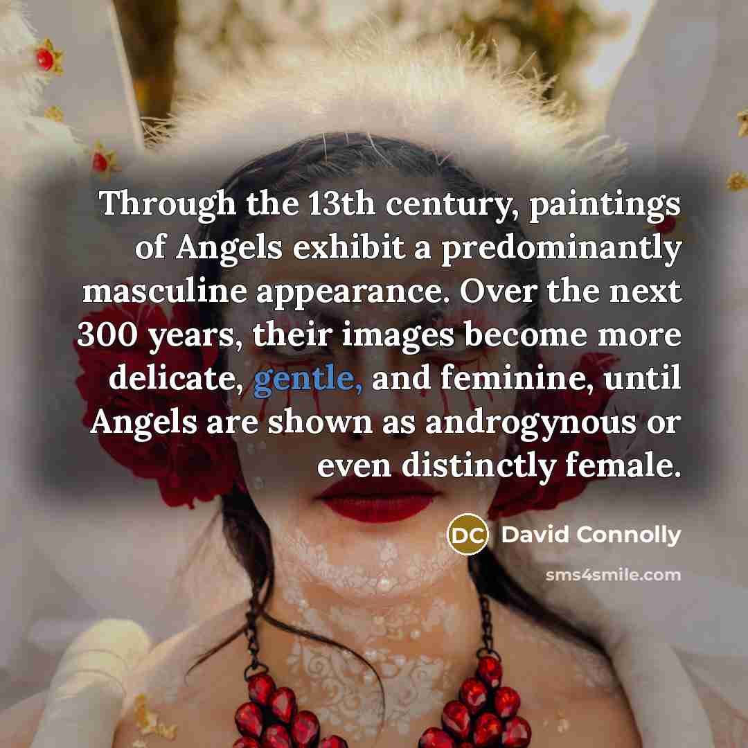 “Through the 13th century, paintings of Angels exhibit a predominantly…” quote by David Connolly