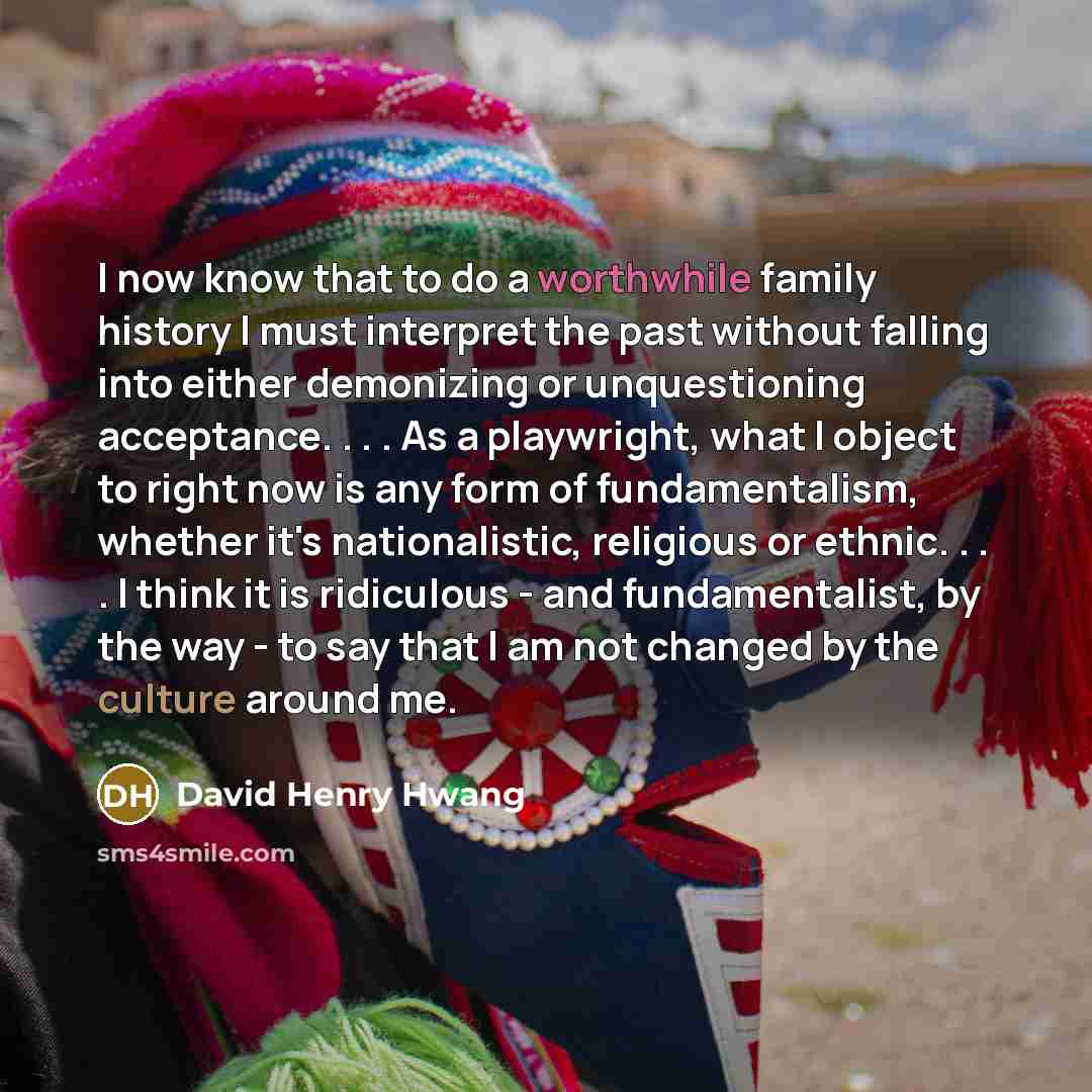 “I now know that to do a worthwhile family history…” quote by David Henry Hwang