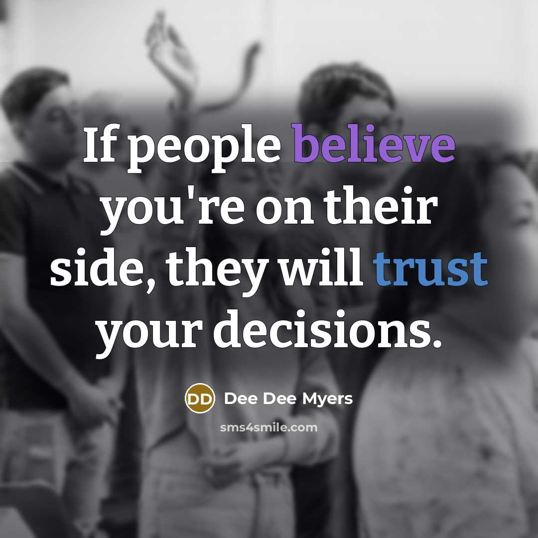 “If people believe you're on their side, they will trust…” quote by Dee Dee Myers