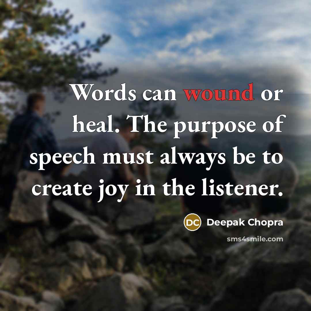 “Words can wound or heal. The purpose of speech must…” quote by Deepak Chopra