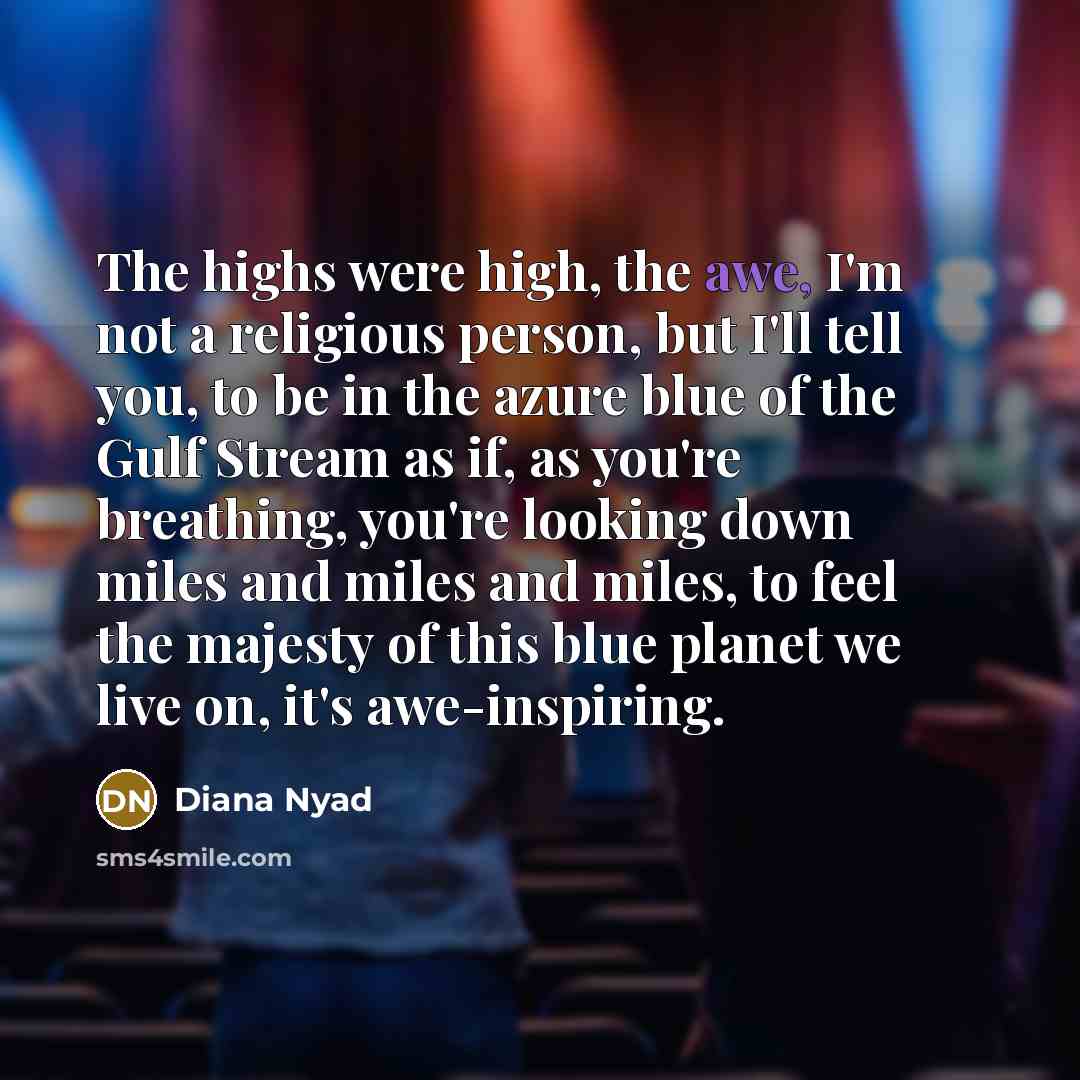 “The highs were high, the awe, I'm not a religious…” quote by Diana Nyad
