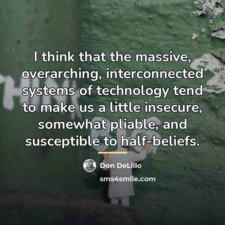 “I think that the massive, overarching, interconnected systems of technology…” quote by Don DeLillo