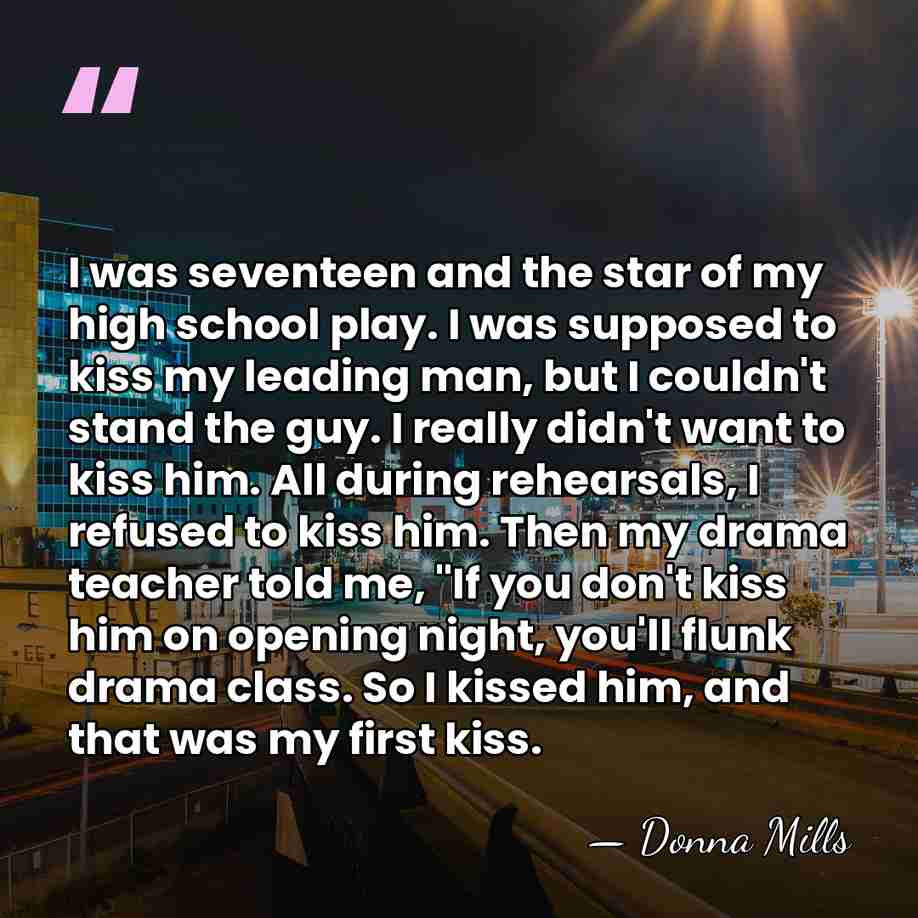 I was seventeen and the star of my high school play. I&hellip; - Donna Mills