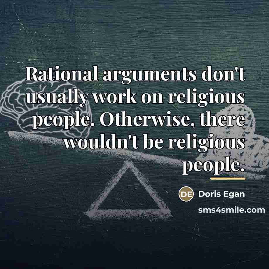 “Rational arguments don't usually work on religious people. Otherwise, there…” quote by Doris Egan