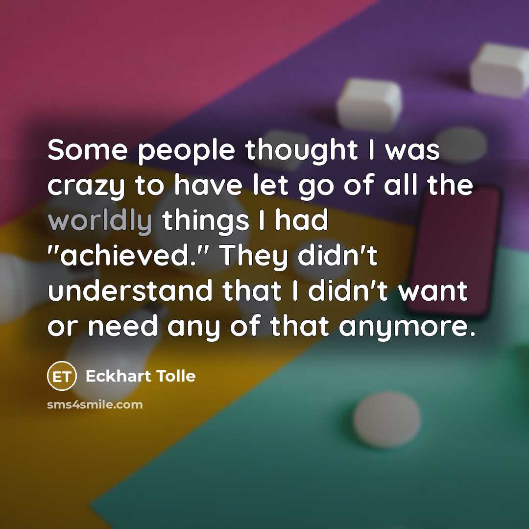 “Some people thought I was crazy to have let go…” quote by Eckhart Tolle