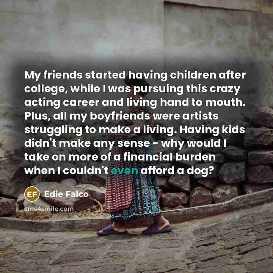 “My friends started having children after college, while I was…” quote by Edie Falco
