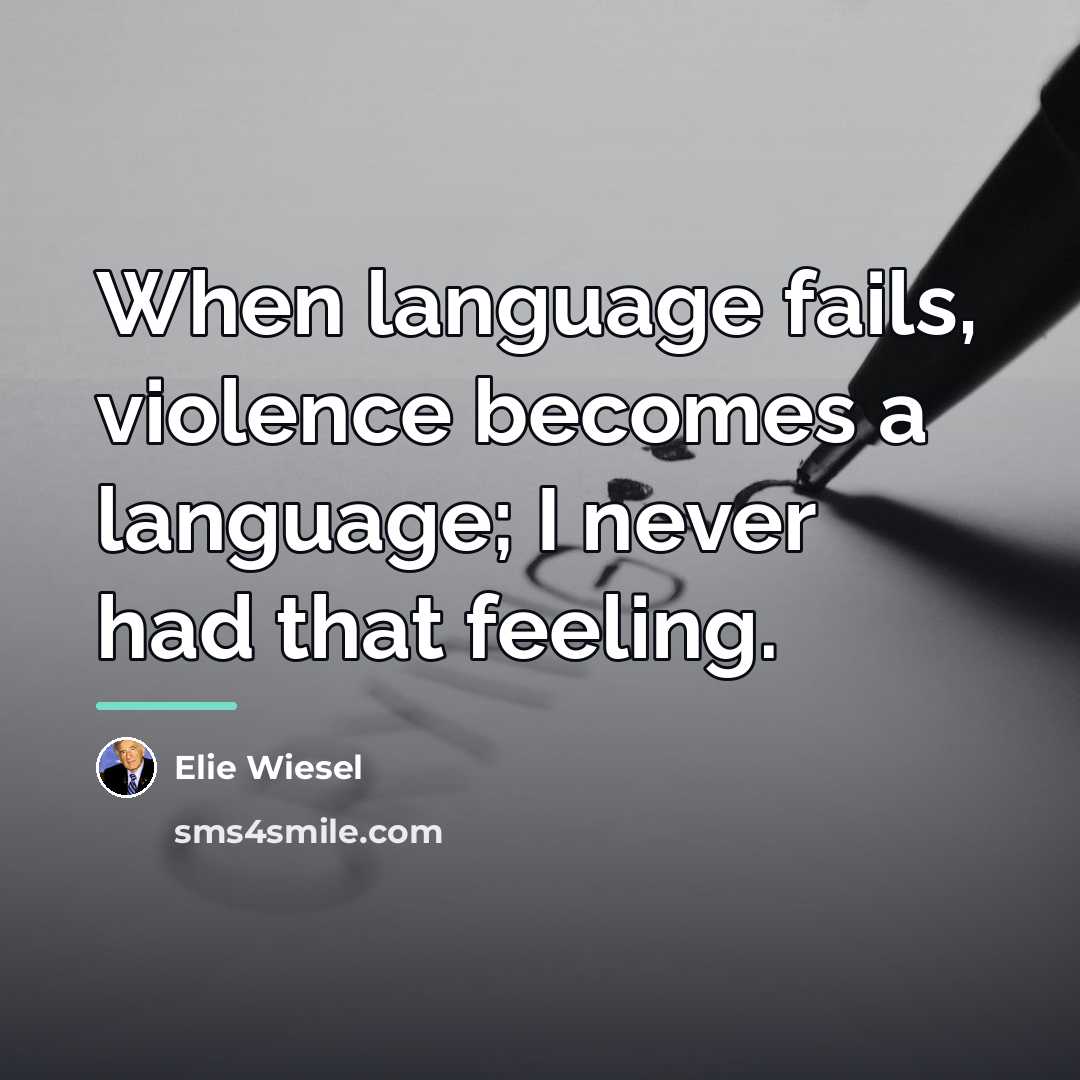 “When language fails, violence becomes a language; I never had…” quote by Elie Wiesel